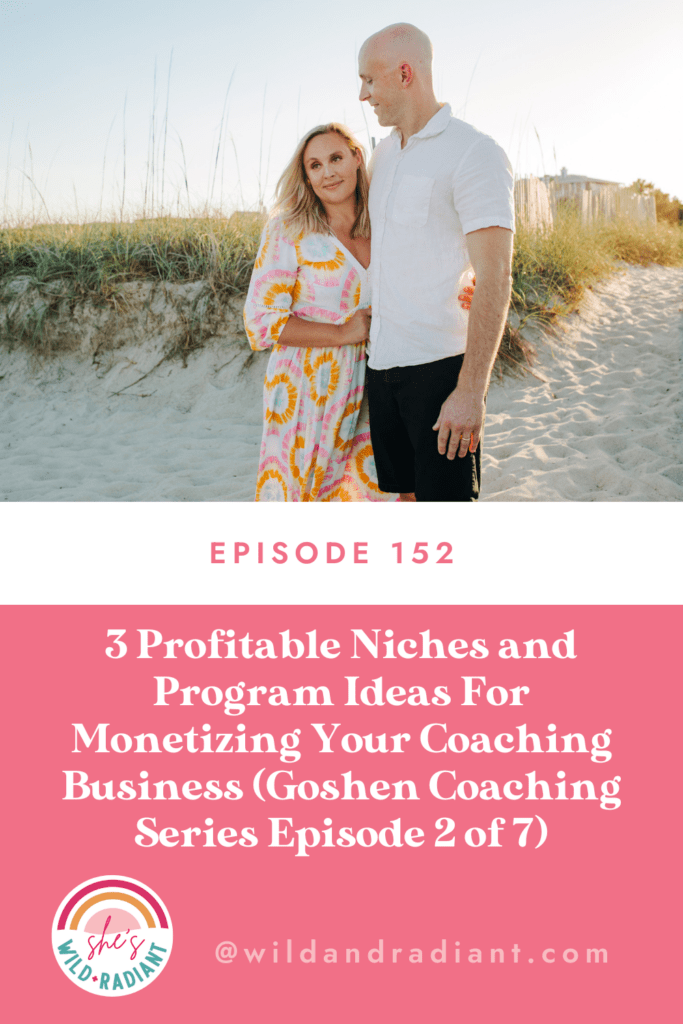 Episode 152. 3 Profitable Niches and Program Ideas For Monetizing Your Coaching Business (Goshen Coaching Series Episode 2 of 7)