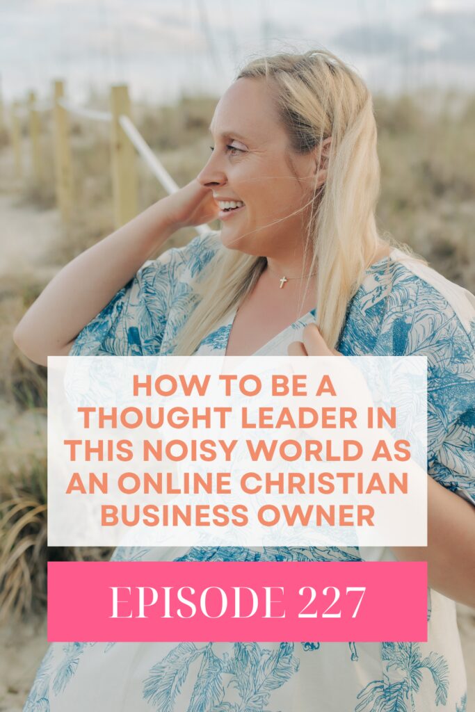 227. How to Be a Thought Leader in This Noisy World as an Online Christian Business Owner Christian Business, Christian Entrepreneur, Online Coach